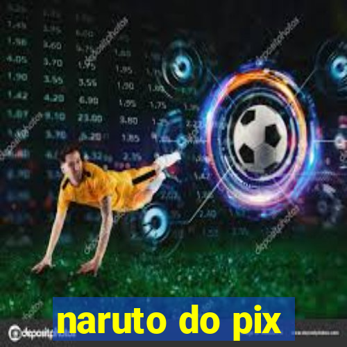 naruto do pix